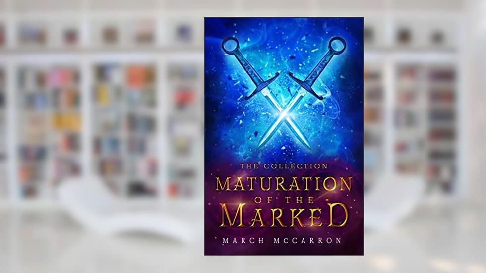 Maturation of the Marked: The Collection (The Marked Series), written by March McCarron