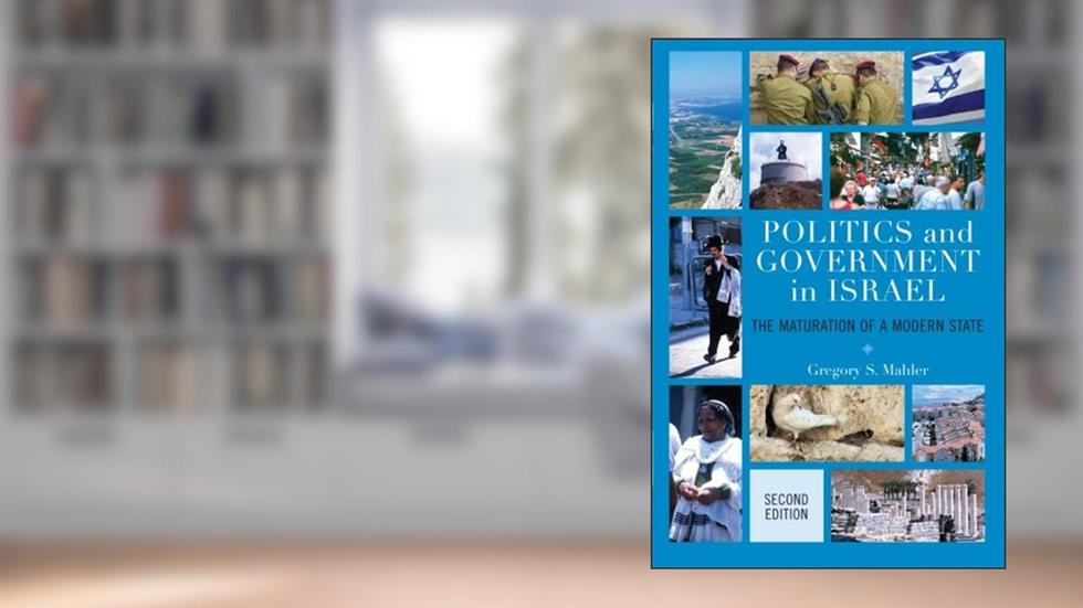 Politics and Government in Israel: The Maturation of a Modern State, written by Gregory S. Mahler
