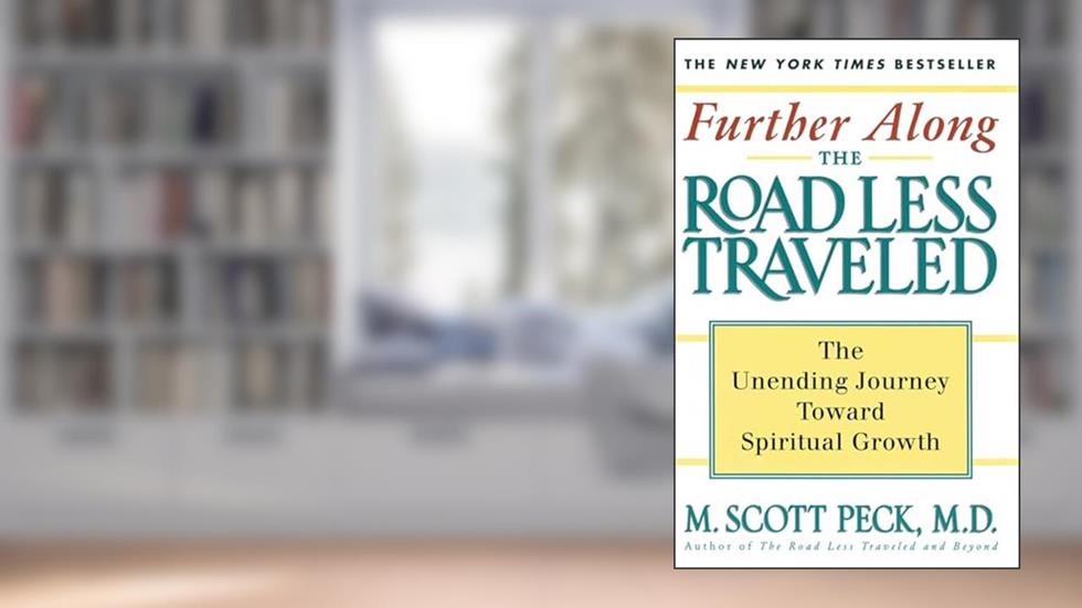 Further Along the Road Less Traveled: The Unending Journey Towards Spiritual Growth, written by M. Scott Peck
