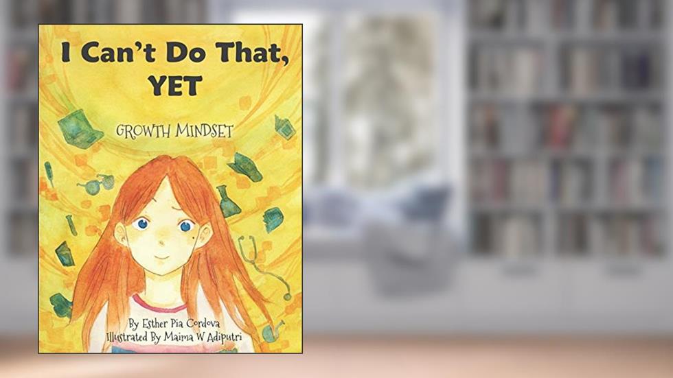 I Can't Do That, YET: Growth Mindset (Growth Mindset Book), written by Esther Pia Cordova; Esther Pia Cordova