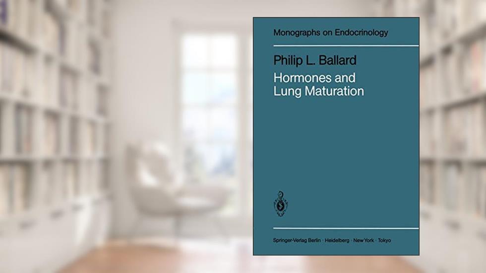 Hormones and Lung Maturation (Monographs on Endocrinology), written by Philip L. Ballard