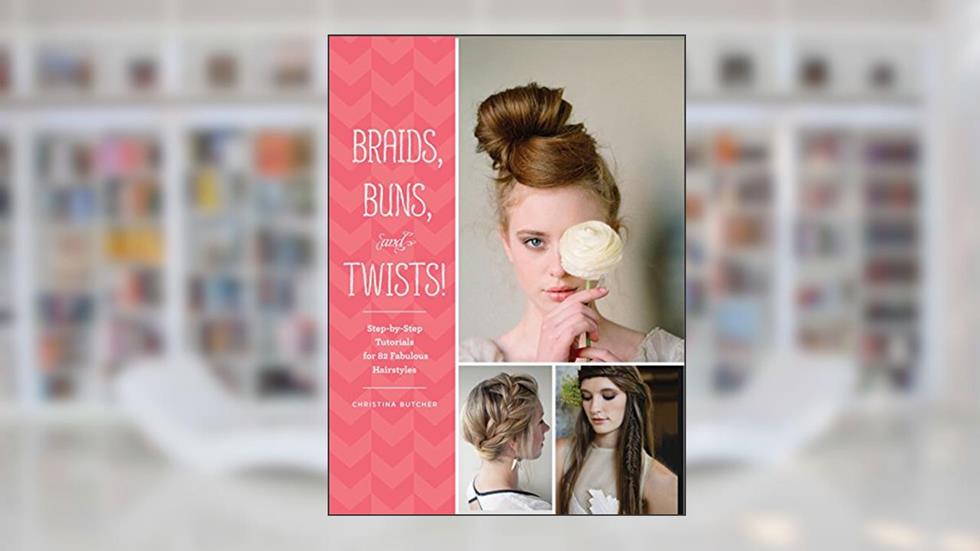 Braids, Buns, and Twists!: Step-by-Step Tutorials for 82 Fabulous Hairstyles, written by Christina Butcher