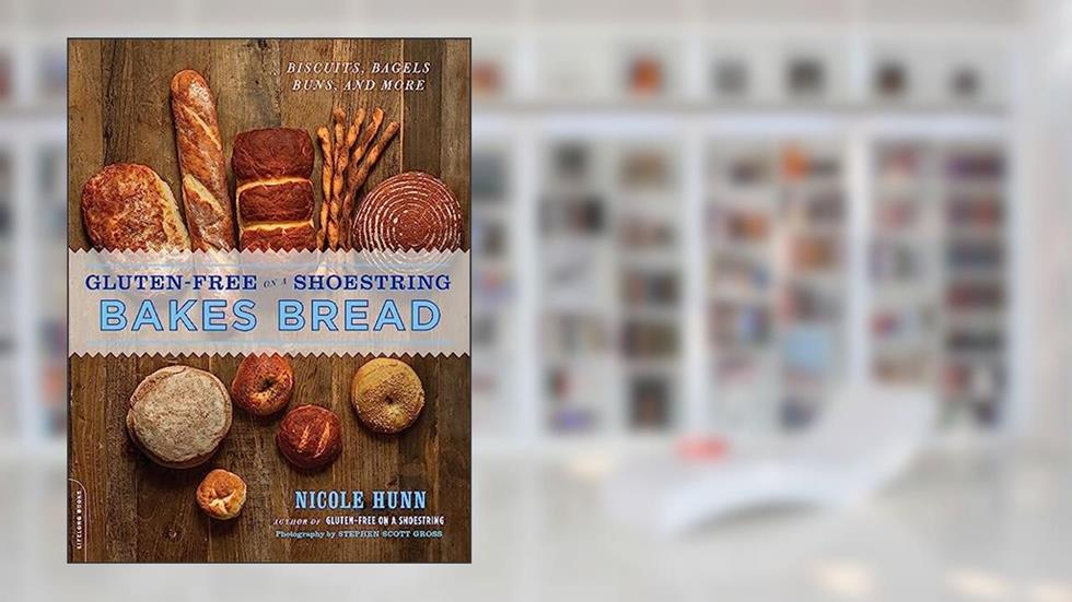 Gluten-Free on a Shoestring Bakes Bread: (Biscuits, Bagels, Buns, and More), written by Nicole Hunn
