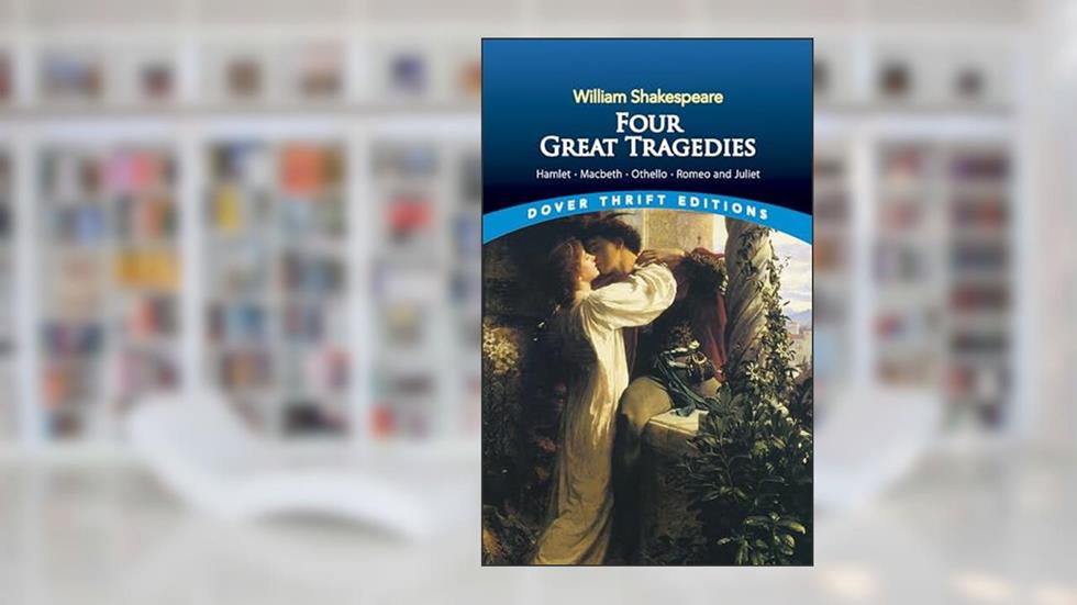 Four Great Tragedies: Hamlet, Macbeth, Othello, and Romeo and Juliet (Dover Thrift Editions: Plays), written by William Shakespeare