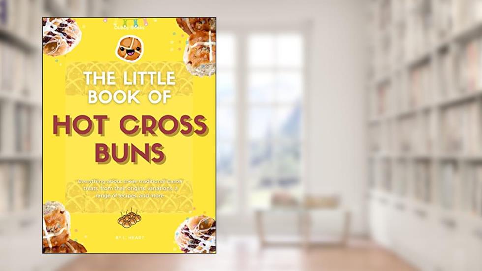 The Little Book of Hot Cross Buns, written by L. Heart