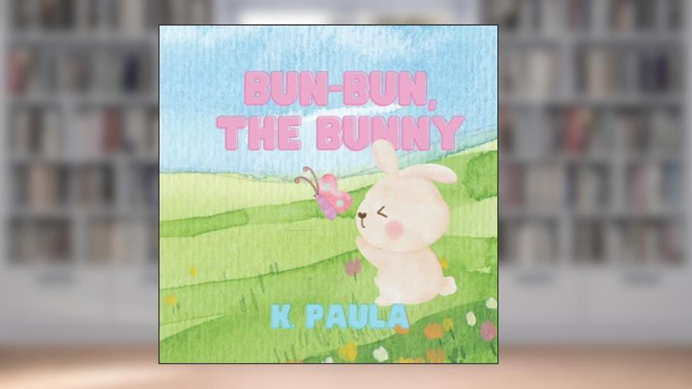 Bun-Bun, The bunny, written by K. Paula
