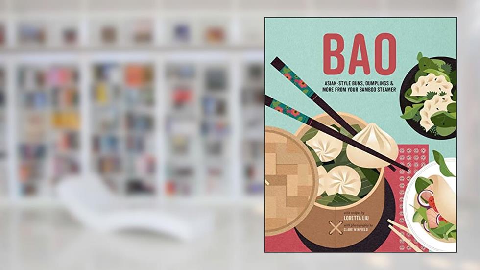 Bao: Asian-style buns, dim sum and more from your bamboo steamer, written by Loretta Liu