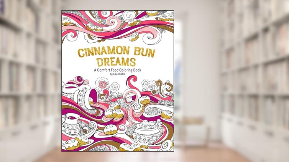Cinnamon Bun Dreams: A Comfort Food Coloring Book, written by Squishable.com  Inc.