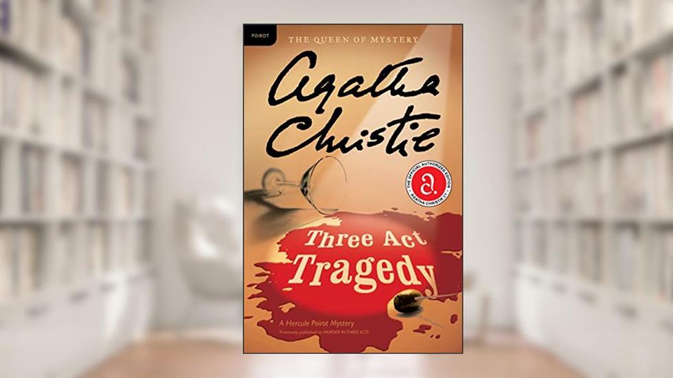 Three Act Tragedy: A Hercule Poirot Mystery: The Official Authorized Edition (Hercule Poirot Mysteries, 10), written by Agatha Christie