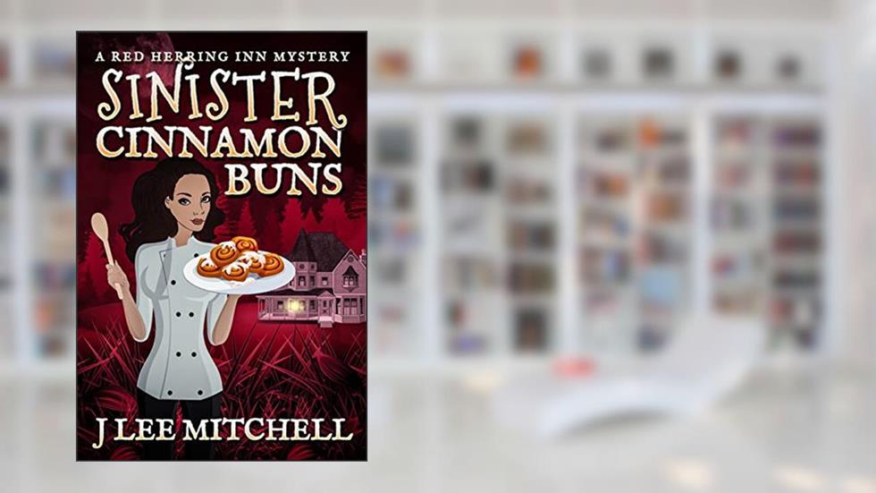 Sinister Cinnamon Buns: A Red Herring Inn Culinary Cozy Mystery (Red Herring Inn Mysteries Book 1), written by J Lee Mitchell