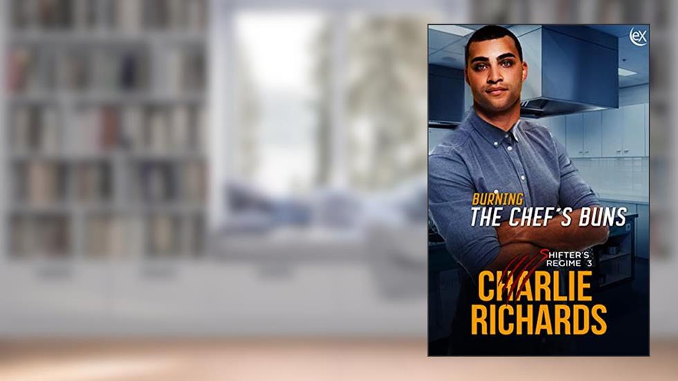 Burning the Chef's Buns (Shifter's Regime Book 3), written by Charlie Richards