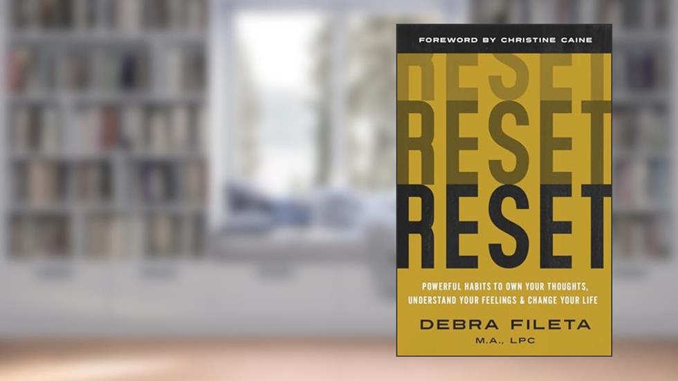 Reset: Powerful Habits to Own Your Thoughts, Understand Your Feelings, and Change Your Life, written by Debra Fileta