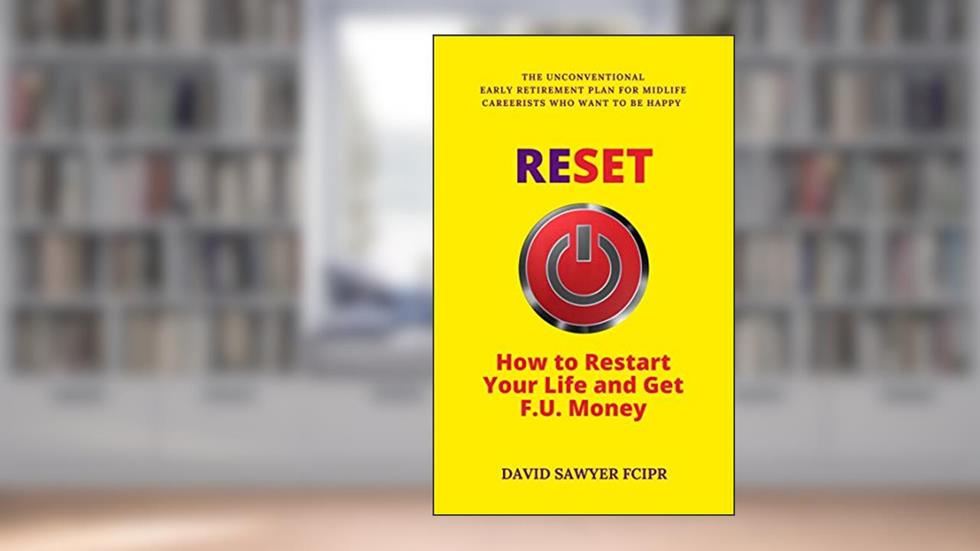 RESET: How to Restart Your Life and Get F.U. Money: The Unconventional Early Retirement Plan for Midlife Careerists Who Want to Be Happy, written by David Sawyer