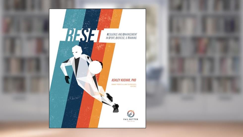 RESET: Resilience and Enhancement in Sport, Exercise, & Training, written by Ashley Kuchar PhD