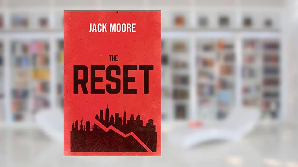 The Reset: The Final Days of the Last American Bubble (A Novel), written by Jack Moore
