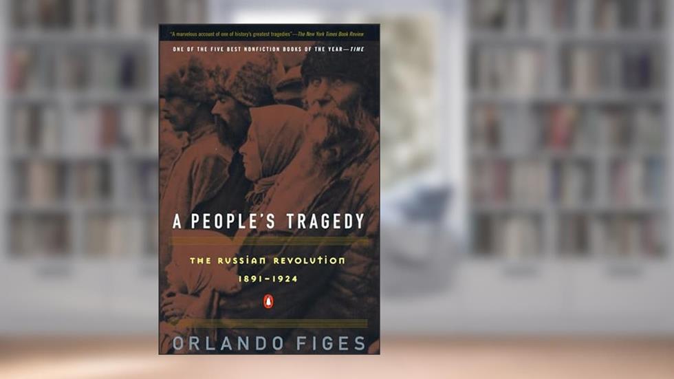 A People's Tragedy: The Russian Revolution: 1891-1924, written by Orlando Figes