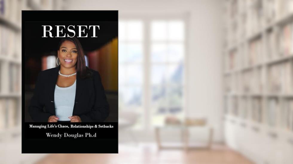 Reset: Managing Life's Chaos, Setbacks & Relationships, written by Dr. Wendy Douglas