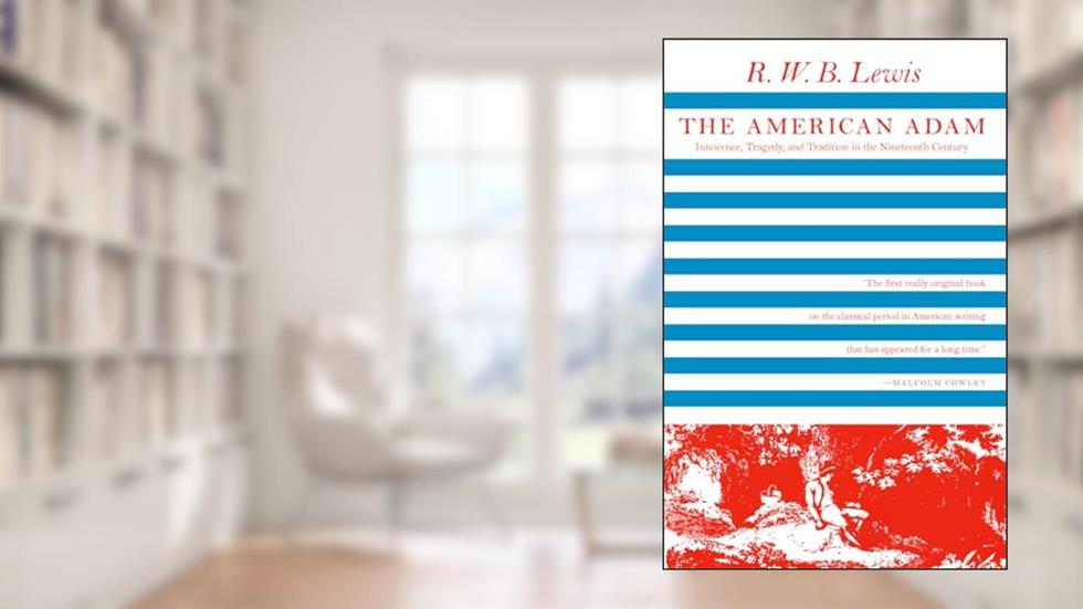 The American Adam: Innocence, Tragedy, and Tradition in the Nineteenth Century (Phoenix Books), written by R. W. B. Lewis