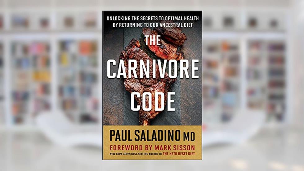 The Carnivore Code: Unlocking the Secrets to Optimal Health by Returning to Our Ancestral Diet, written by Paul Saladino