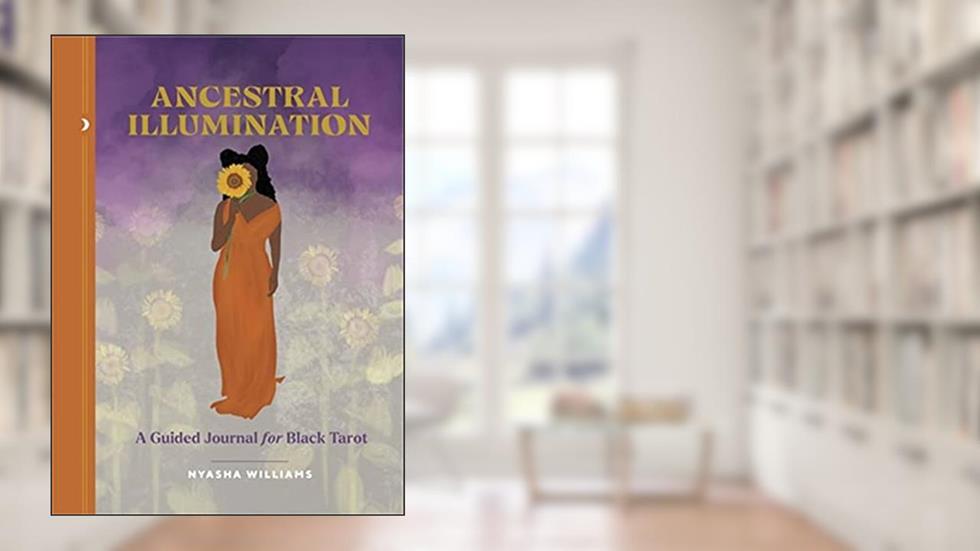 Ancestral Illumination: A Guided Journal for Black Tarot, written by Nyasha Williams