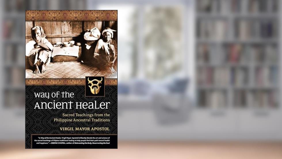 Way of the Ancient Healer: Sacred Teachings from the Philippine Ancestral Traditions, written by Virgil Mayor Apostol