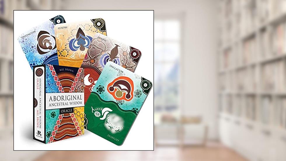 Aboriginal Ancestral Wisdom Oracle, written by Mel Brown