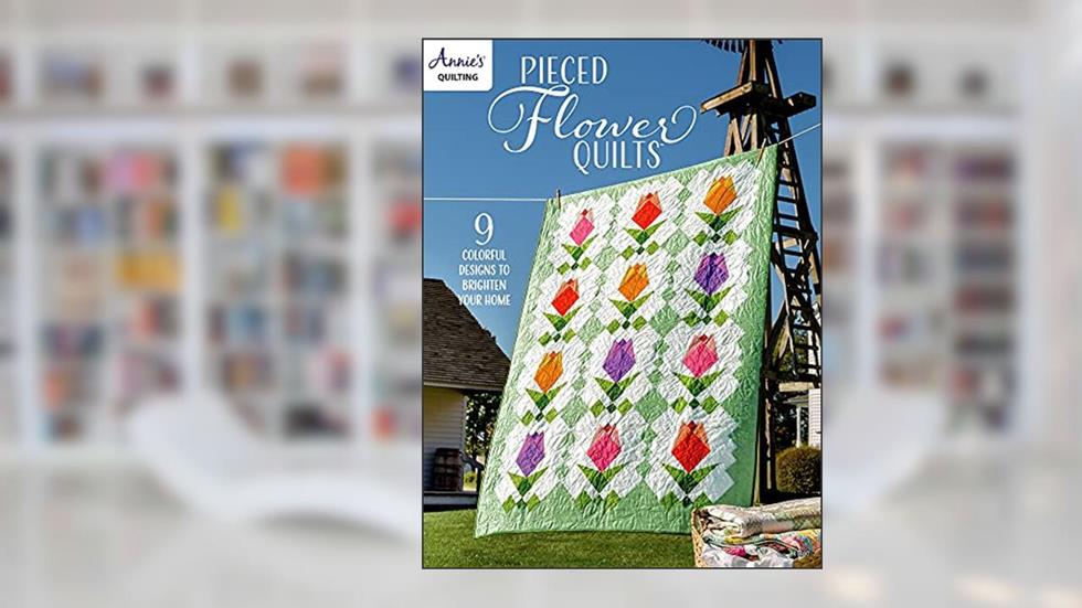 Pieced Flower Quilts, written by Annie's