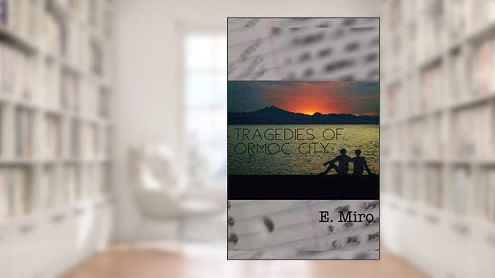 Tragedies of Ormoc City, written by E. Miro