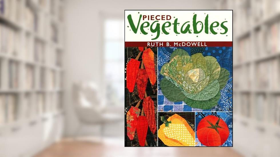 Pieced Vegetables, written by Ruth B. McDowell