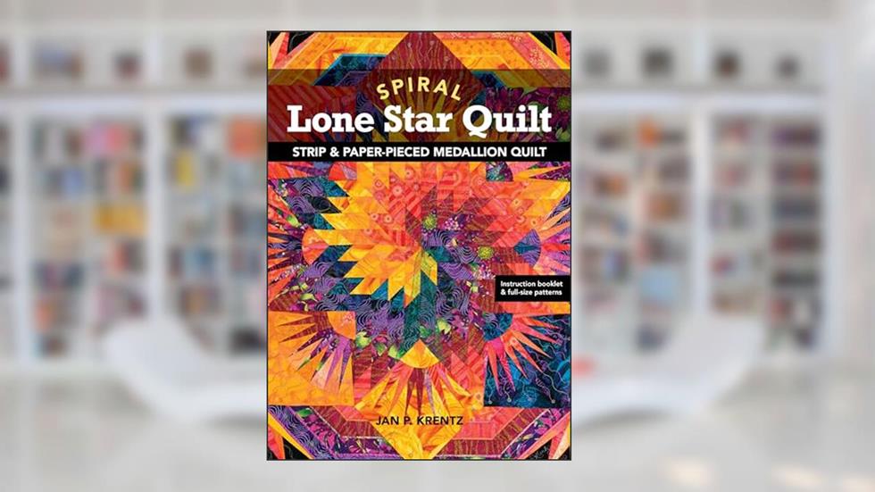Spiral Lone Star Quilt: Strip & Paper-Pieced Medallion Quilt, written by Jan Krentz
