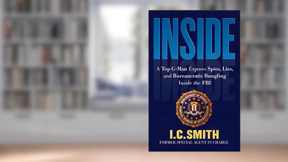 Inside: A Top G-Man Exposes Spies, Lies, and Bureaucratic Bungling Inside the FBI, written by I. C. Smith