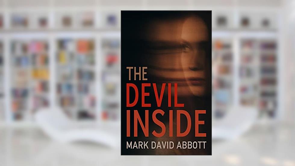 The Devil Inside: A Gripping Psychological Thriller Novella (The Devil Inside Series Book 1), written by Mark David Abbott
