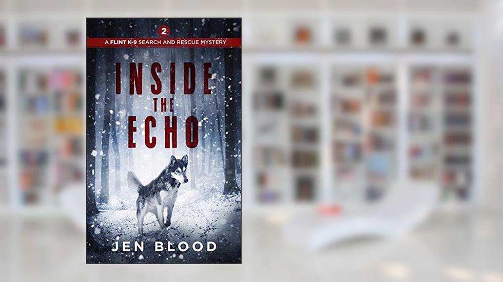 Inside the Echo (The Flint K-9 Search And Rescue Mysteries Book 2), written by Jen Blood