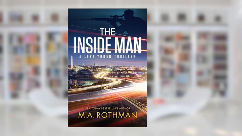 The Inside Man: An Organized Crime Thriller (A Levi Yoder Novel Book 2), written by M.A. Rothman