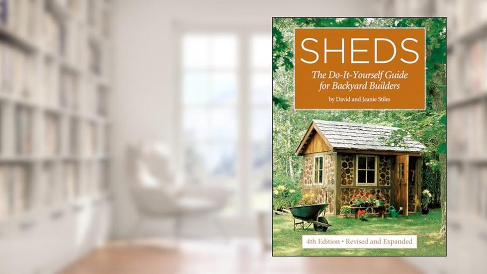 Sheds: The Do-It-Yourself Guide for Backyard Builders, written by David Stiles; Jeanie Stiles