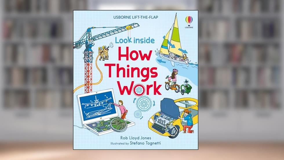 Look Inside How Things Work, written by Rob Lloyd Jones