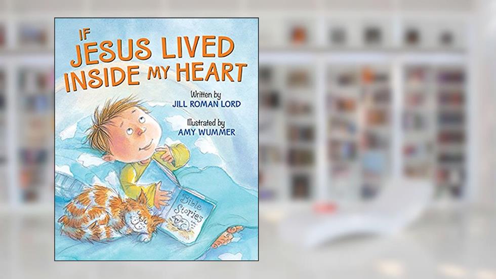 If Jesus Lived Inside My Heart, written by Jill Roman Lord