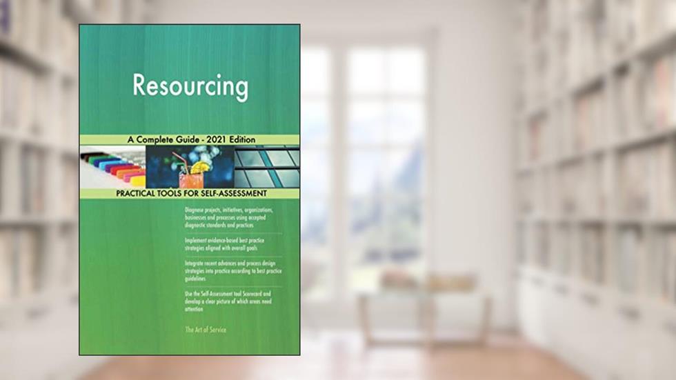 Resourcing A Complete Guide - 2021 Edition, written by The Art of Service - Resourcing Publishing