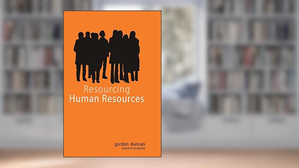 Resourcing Human Resources, written by Gordon Duncan