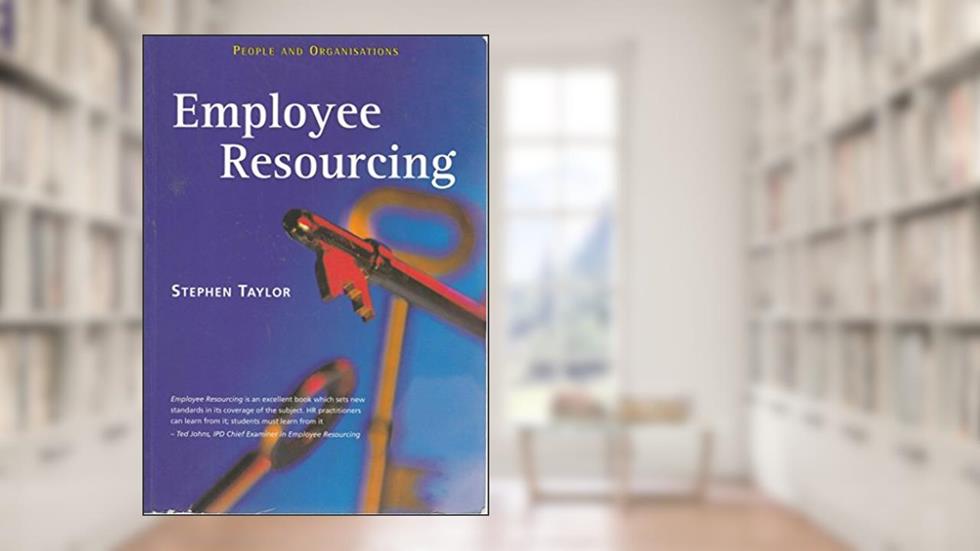 Employee Resourcing (People & Organisations), written by Stephen Taylor; Ted Johns