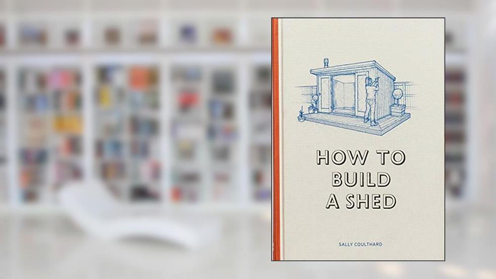 How to Build a Shed, written by Sally Coulthard