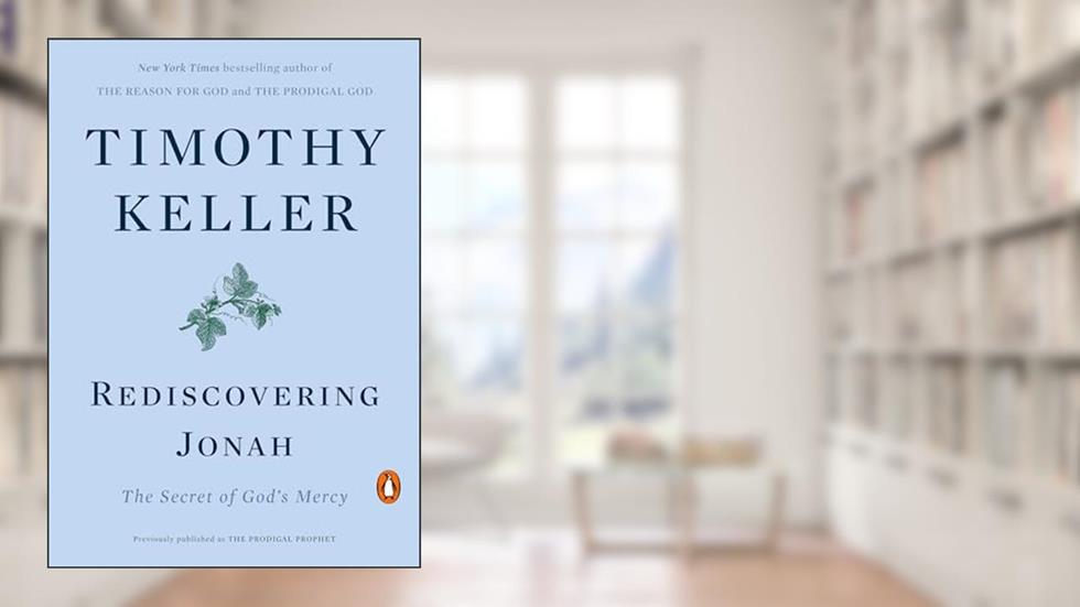Rediscovering Jonah: The Secret of God's Mercy, written by Timothy Keller