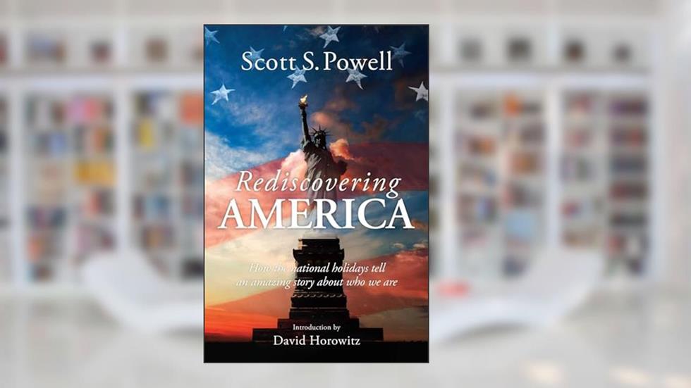 Rediscovering America: How the National Holidays Tell an Amazing Story about Who We Are, written by Scott S. Powell