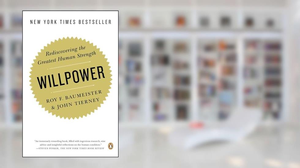 Willpower: Rediscovering the Greatest Human Strength, written by Roy F. Baumeister; John Tierney