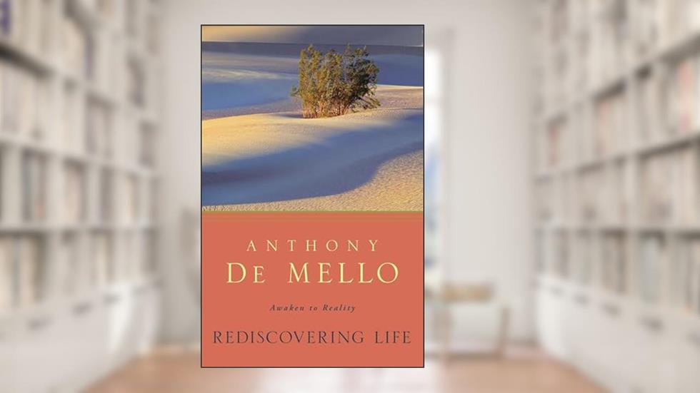 Rediscovering Life: Awaken to Reality, written by Anthony De Mello