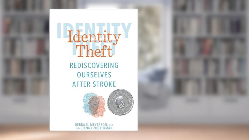 Identity Theft: Rediscovering Ourselves After Stroke, written by Debra E. Meyerson; Danny Zuckerman