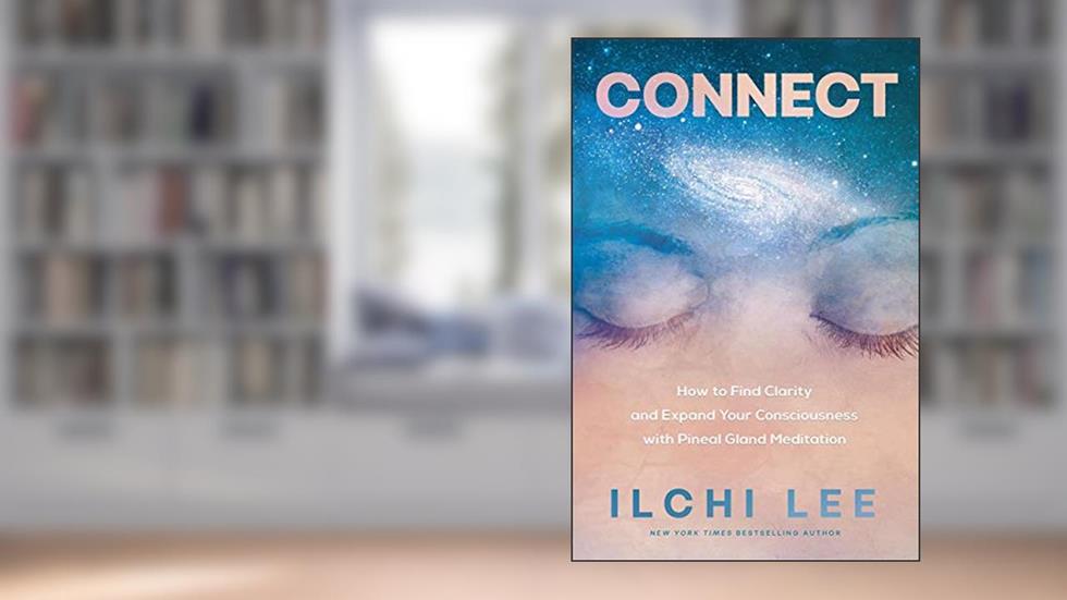 Connect: How to Find Clarity and Expand Your Consciousness with Pineal Gland Meditation, written by Ilchi Lee