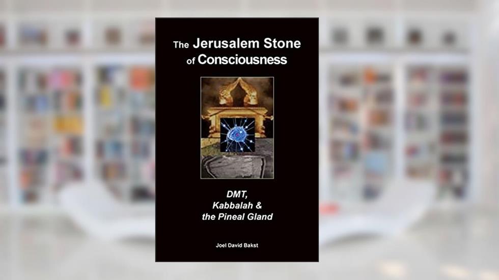 The Jerusalem Stone of Consciousness: DMT, Kabbalah and the Pineal Gland, written by Joel David Bakst
