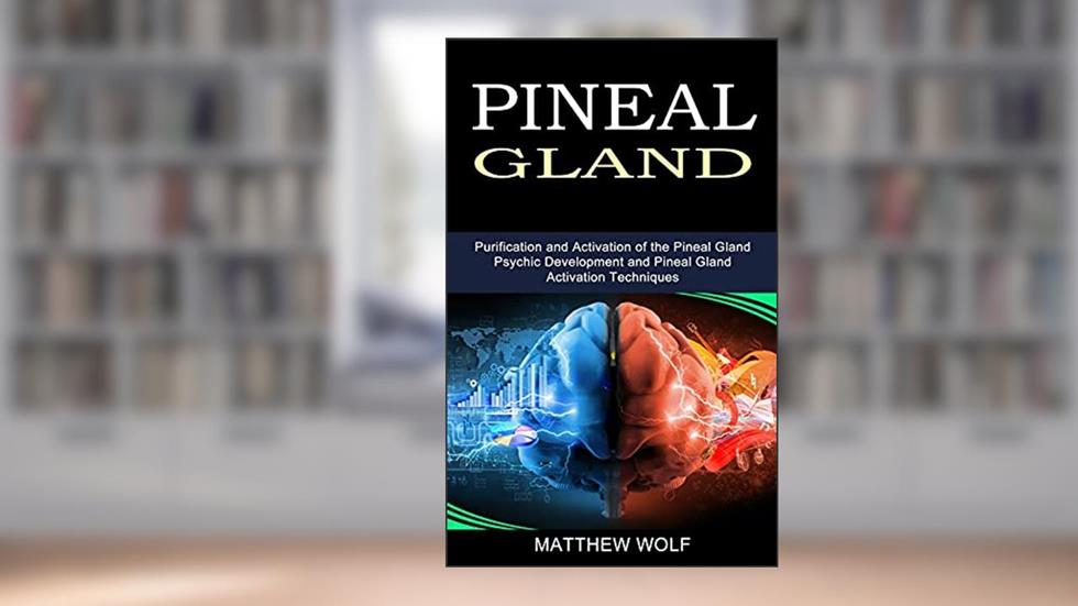 Pineal Gland: Purification and Activation of the Pineal Gland (Psychic Development and Pineal Gland Activation Techniques), written by Matthew Wolf
