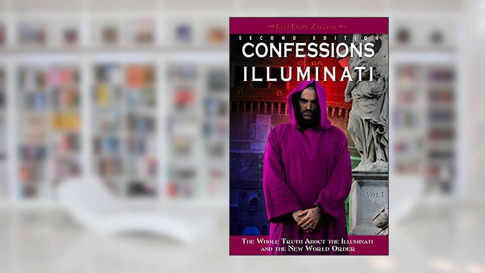 Confessions of an Illuminati, Volume I: The Whole Truth About the Illuminati and the New World Order (1), written by Leo Lyon Zagami